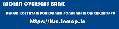 INDIAN OVERSEAS BANK  KERALA KOTTAYAM PONKUNNAM PONKUNNAM CHIRAKKADAVU  ifsc code